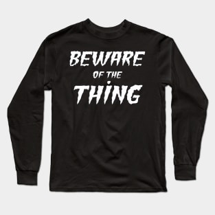 Beware of the Thing Long Sleeve T-Shirt